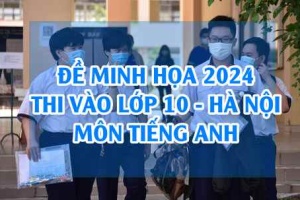Đề minh họa vào 10 môn Tiếng Anh 2024 Hà nội